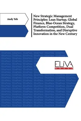 Neue strategische Managementprinzipien: Lean Startup, Global Finance, Blue Ocean Strategy, Plattformwettbewerb, Duale Transformation und Disruptive Inn - New Strategic Management Principles: Lean Startup, Global Finance, Blue- Ocean Strategy, Platform Competition, Dual Transformation, And Disruptive Inn