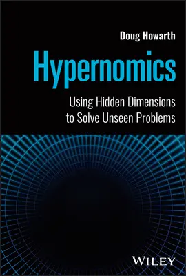 Hypernomik: Verborgene Dimensionen nutzen, um unsichtbare Probleme zu lösen - Hypernomics: Using Hidden Dimensions to Solve Unseen Problems