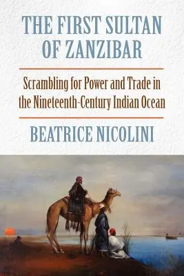 Der erste Sultan von Sansibar: Das Ringen um Macht und Handel im Indischen Ozean des neunzehnten Jahrhunderts - The First Sultan of Zanzibar: Scrambling for Power and Trade in the Nineteenth-Century Indian Ocean