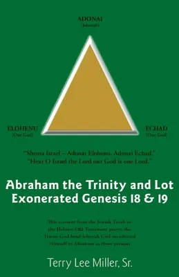 Abraham, die Dreieinigkeit und Lot entlastet Genesis 18 & 19: Abraham und die Dreieinigkeit und Lot entlastet - Abraham The Trinity And Lot Exonerated Genesis 18 & 19: Abraham and the Trinity and Lot Exonerated