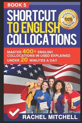 Abkürzung zu englischen Kollokationen: Master 400+ English Collocations in Used Explained Under 20 Minutes a Day (Buch 5) - Shortcut to English Collocations: Master 400+ English Collocations in Used Explained Under 20 Minutes a Day (Book 5)