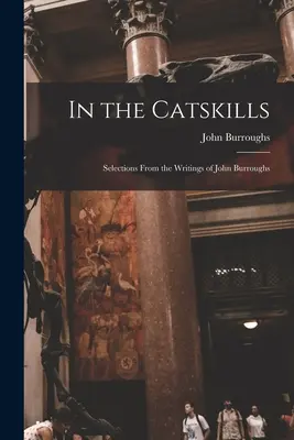 In den Catskills: Auszüge aus den Schriften von John Burroughs - In the Catskills: Selections from the Writings of John Burroughs