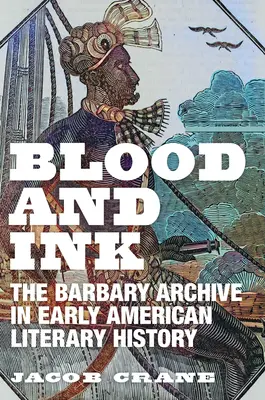 Blut und Tinte: Das Barbary-Archiv in der frühen amerikanischen Literaturgeschichte - Blood and Ink: The Barbary Archive in Early American Literary History