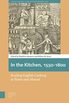 In der Küche, 1550-1800: Englische Kochkunst im In- und Ausland - In the Kitchen, 1550-1800: Reading English Cooking at Home and Abroad