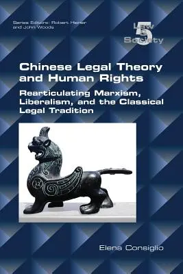 Chinesische Rechtstheorie und Menschenrechte: Reartikulation von Marxismus, Liberalismus und klassischer Rechtstradition - Chinese Legal Theory and Human Rights: Rearticulating Marxism, Liberalism, and the Classical Legal Tradition