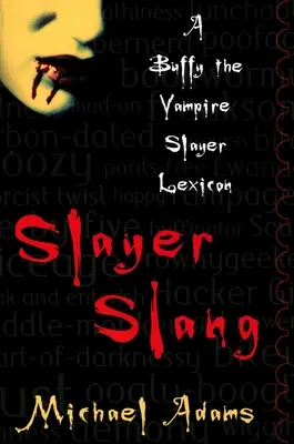 Slayer-Slang: Ein Buffy the Vampire Slayer Lexikon - Slayer Slang: A Buffy the Vampire Slayer Lexicon