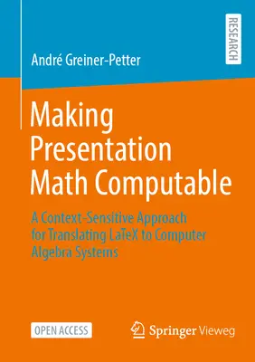 Darstellungsmathematik berechenbar machen: Ein kontextsensitiver Ansatz für die Übersetzung von Latex in Computeralgebrasysteme - Making Presentation Math Computable: A Context-Sensitive Approach for Translating Latex to Computer Algebra Systems