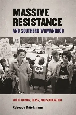 Massiver Widerstand und südliche Weiblichkeit: Weiße Frauen, Klasse und Segregation - Massive Resistance and Southern Womanhood: White Women, Class, and Segregation
