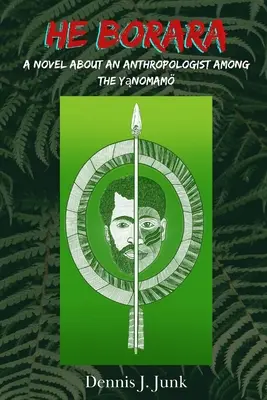 He Borara: Ein Roman über einen Anthropologen bei den Yąnomam - He Borara: A Novel about an Anthropologist among the Yąnomam