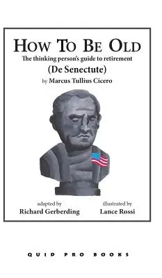 Wie man alt wird: Der Leitfaden des Denkers für den Ruhestand - How to Be Old: The Thinking Person's Guide to Retirement