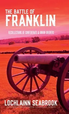 Die Schlacht von Franklin: Erinnerungen von Soldaten der Konföderation und der Union - The Battle of Franklin: Recollections of Confederate and Union Soldiers