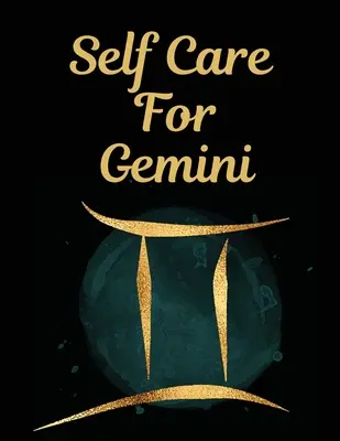 Self Care For Gemini: l: Für Erwachsene Für Autismus Mütter Für Krankenschwestern Mütter Lehrer Teens Frauen Mit Prompts Tag und Nacht Selbstliebe Geschenk - Self Care For Gemini: l: For Adults For Autism Moms For Nurses Moms Teachers Teens Women With Prompts Day and Night Self Love Gift