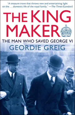 Der Königsmacher: Der Mann, der Georg VI. rettete - The King Maker: The Man Who Saved George VI