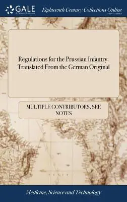 Reglement für die preußische Infanterie. Übersetzt aus dem deutschen Original - Regulations for the Prussian Infantry. Translated From the German Original