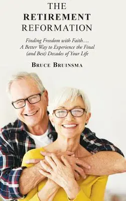Die Reformation im Ruhestand: Mit dem Glauben die Freiheit finden.... ein besserer Weg, die letzten (und besten) Jahrzehnte deines Lebens zu erleben - The Retirement Reformation: Finding Freedom with Faith.... a Better Way to Experience the Final (And Best) Decades of Your Life