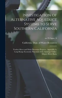 Untersuchung alternativer Aquäduktsysteme zur Versorgung von Südkalifornien: Feather River und Delta Umleitungsprojekte: Anhang A, Langfristige Wirtschaftlichkeitsbetrachtung - Investigation of Alternative Aqueduct Systems to Serve Southern California: Feather River and Delta Diversion Projects: Appendix A, Long Range Economi