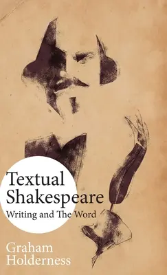 Textueller Shakespeare: Schreiben und das Wort - Textual Shakespeare: Writing and the Word