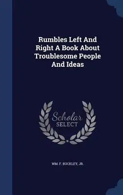Rumbles Left And Right - Ein Buch über unangenehme Menschen und Ideen - Rumbles Left And Right A Book About Troublesome People And Ideas
