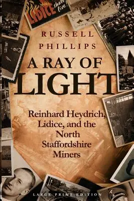 Ein Strahl des Lichts (Großdruck): Reinhard Heydrich, Lidice und die Bergarbeiter von North Staffordshire - A Ray of Light (Large Print): Reinhard Heydrich, Lidice, and the North Staffordshire Miners