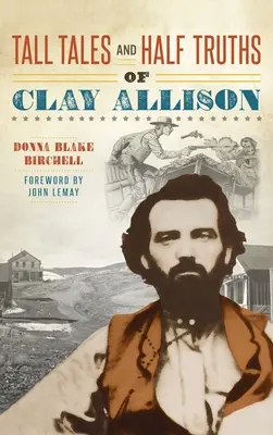 Lügengeschichten und Halbwahrheiten von Clay Allison - Tall Tales and Half Truths of Clay Allison