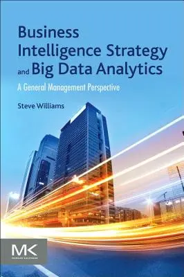 Business Intelligence-Strategie und Big Data-Analytik: Eine allgemeine Managementperspektive - Business Intelligence Strategy and Big Data Analytics: A General Management Perspective