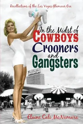 Inmitten von Cowboys, Croonern und Gangstern - Erinnerungen an die Glamour-Ära von Las Vegas - In the Midst of Cowboys Crooners and Gangsters - Recollections of the Las Vegas Glamour Era