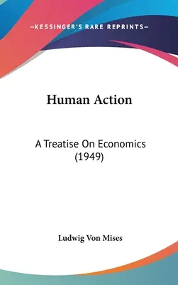 Menschliches Handeln: Eine Abhandlung über die Wirtschaft (1949) - Human Action: A Treatise On Economics (1949)