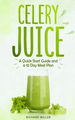 Sellerie-Saft: Eine Schnellstart-Anleitung und ein 10-Tage-Essensplan - Celery Juice: A Quick Start Guide And A 10 Day Meal Plan