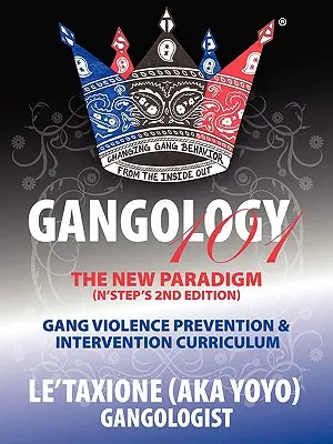 Gangologie 101: Neun Schritte zum Empowerment-Prozess Lehrplan zur Prävention und Intervention von Bandengewalt (2. Auflage) (Le'taxione (Aka Yoyo)) - Gangology 101: Nine Steps to Empowerment Process Gang Violence Prevention & Intervention Curriculum (2nd Edition) (Le'taxione (Aka Yoyo))