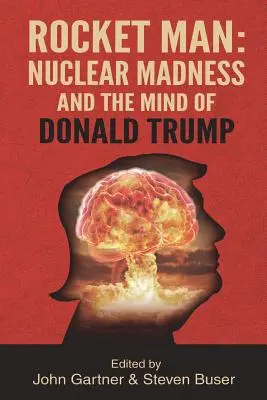 Raketenmann: Nuklearer Wahnsinn und der Verstand von Donald Trump - Rocket Man: Nuclear Madness and the Mind of Donald Trump