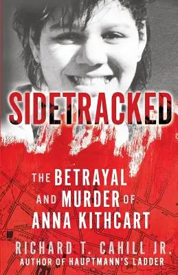 Auf dem Abstellgleis: Der Verrat und die Ermordung von Anna Kithcart - Sidetracked: The Betrayal And Murder Of Anna Kithcart