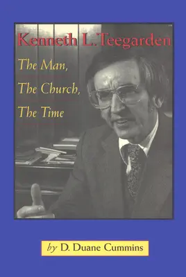 Kenneth Teegarden: Der Mann, die Kirche, die Zeit - Kenneth Teegarden: The Man, the Church, the Time