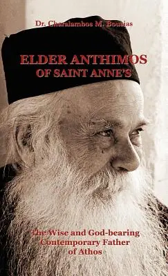 Der Älteste Anthimos von Saint Anne's: Der weise und gottesfürchtige zeitgenössische Vater von Athos - Elder Anthimos Of Saint Anne's: The wise and God-bearing Contemporary Father of Athos