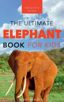 Elefanten: Das ultimative Elefantenbuch für Kinder: 100+ erstaunliche Fakten über Elefanten, Fotos, Quiz & mehr - Elephants: The Ultimate Elephant Book for Kids:100+ Amazing Elephant Facts, Photos, Quiz & More