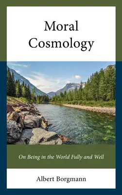 Moralische Kosmologie: Vom vollen und guten Sein in der Welt - Moral Cosmology: On Being in the World Fully and Well