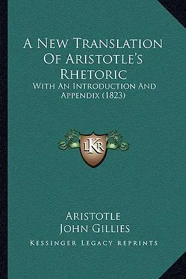 Eine neue Übersetzung der Rhetorik des Aristoteles: Mit einer Einleitung und einem Anhang (1823) - A New Translation Of Aristotle's Rhetoric: With An Introduction And Appendix (1823)