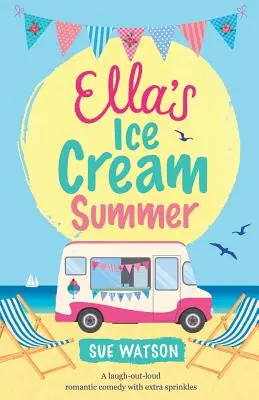 Ellas Eiscreme-Sommer: Eine romantische Komödie zum Totlachen mit extra Streuseln - Ella's Ice-Cream Summer: A laugh out loud romantic comedy with extra sprinkles