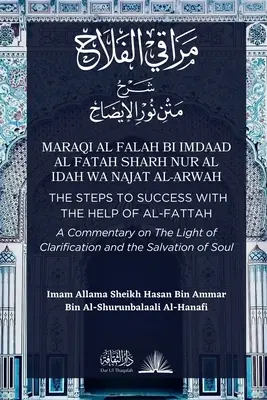 Maraqi al Falah: Die Schritte zum Erfolg mit der Hilfe von al-Fattah - Ein Kommentar zu Das Licht der Klärung und das Heil der Seele - Maraqi al Falah: The Steps to Success with the Help of al-Fattah - A Commentary on The Light of Clarification and the Salvation of Soul