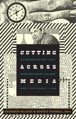 Medienübergreifendes Schneiden: Appropriation Art, Interventionistische Collage und Urheberrecht - Cutting Across Media: Appropriation Art, Interventionist Collage, and Copyright Law