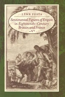 Sentimentale Figuren des Empire in Großbritannien und Frankreich im achtzehnten Jahrhundert - Sentimental Figures of Empire in Eighteenth-Century Britain and France