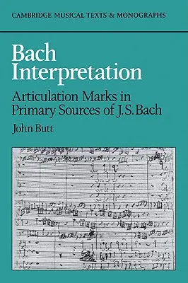 Bach-Interpretation: Artikulationszeichen in Primärquellen von J. S. Bach - Bach Interpretation: Articulation Marks in Primary Sources of J. S. Bach