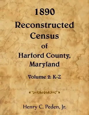1890 Rekonstruierte Volkszählung von Harford County, Maryland, K-Z - 1890 Reconstructed Census of Harford County, Maryland, K-Z