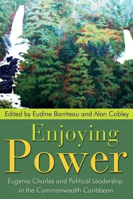 Macht genießen: Eugenia Charles und politische Führung in der Commonwealth-Karibik - Enjoying Power: Eugenia Charles and Political Leadership in the Commonwealth Caribbean