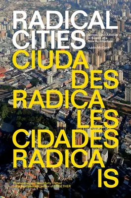Radikale Städte: Quer durch Lateinamerika auf der Suche nach einer neuen Architektur - Radical Cities: Across Latin America in Search of a New Architecture