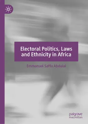 Wahlpolitik, Gesetzgebung und Ethnizität in Afrika - Electoral Politics, Laws and Ethnicity in Africa