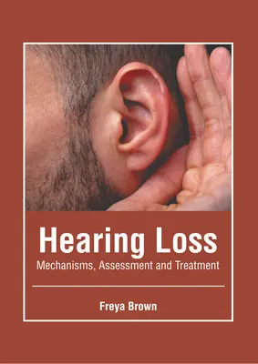 Schwerhörigkeit: Mechanismen, Bewertung und Behandlung - Hearing Loss: Mechanisms, Assessment and Treatment