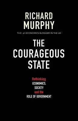 Der couragierte Staat: Wirtschaft, Gesellschaft und die Rolle der Regierung neu denken - The Courageous State: Rethinking Economics, Society and the Role of Government