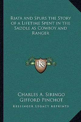 Riata und Sporen - die Geschichte eines Lebens im Sattel als Cowboy und Ranger - Riata and Spurs the Story of a Lifetime Spent in the Saddle as Cowboy and Ranger