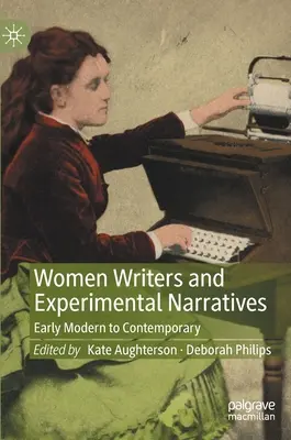 Schriftstellerinnen und experimentelle Erzählungen: Frühe Neuzeit bis Gegenwart - Women Writers and Experimental Narratives: Early Modern to Contemporary