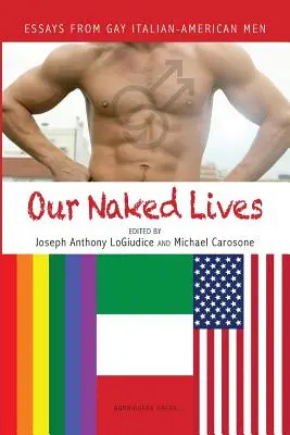 Unser nacktes Leben: Essays von schwulen italienisch-amerikanischen Männern - Our Naked Lives: Essays from Gay Italian American Men